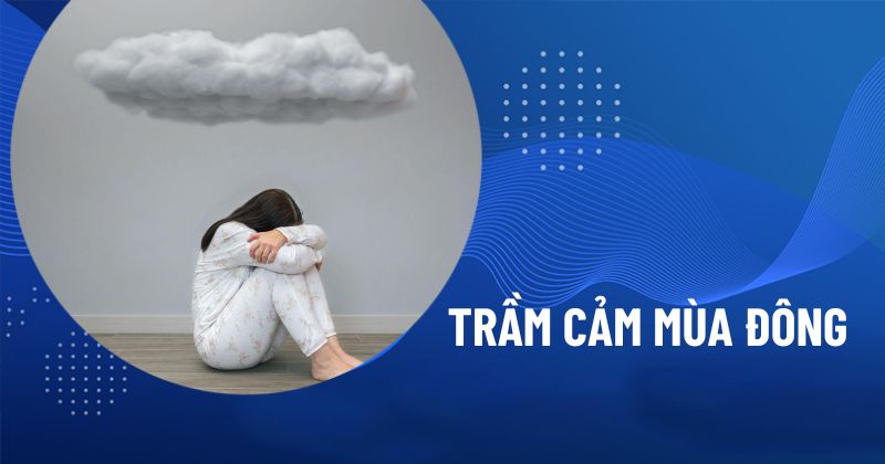 “Trầm cảm mùa đông” là gì? Dấu hiệu và cách cải thiện đơn giản